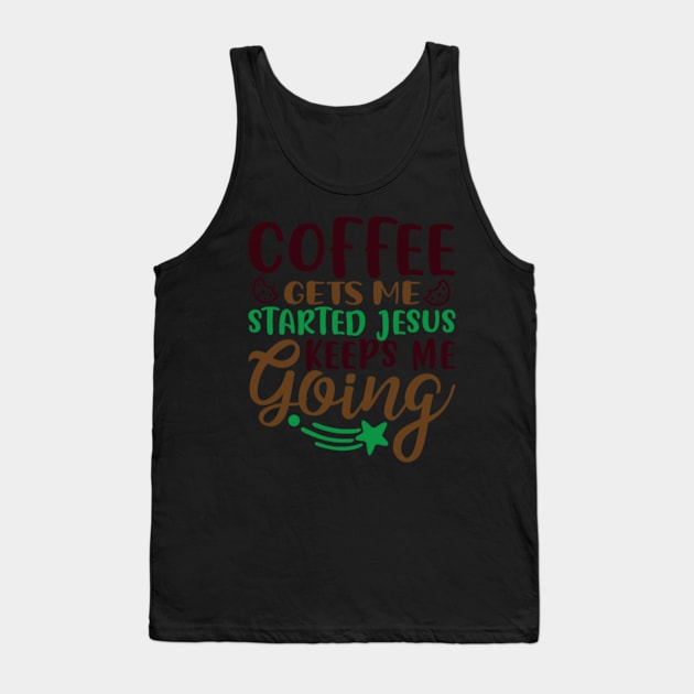 Coffee Gets Me Started Jesus Keeps Me Going Tank Top by APuzzleOfTShirts